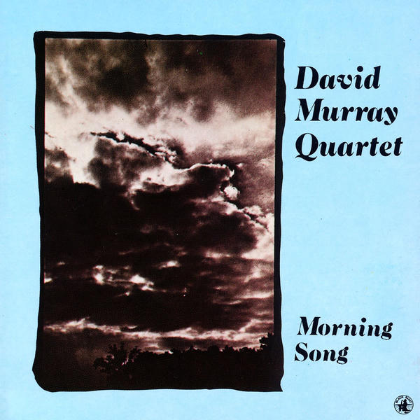 David Murray Quartet: Morning Song (1984)